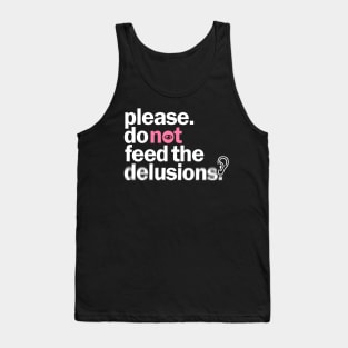 Please do not feed the delusions Tank Top